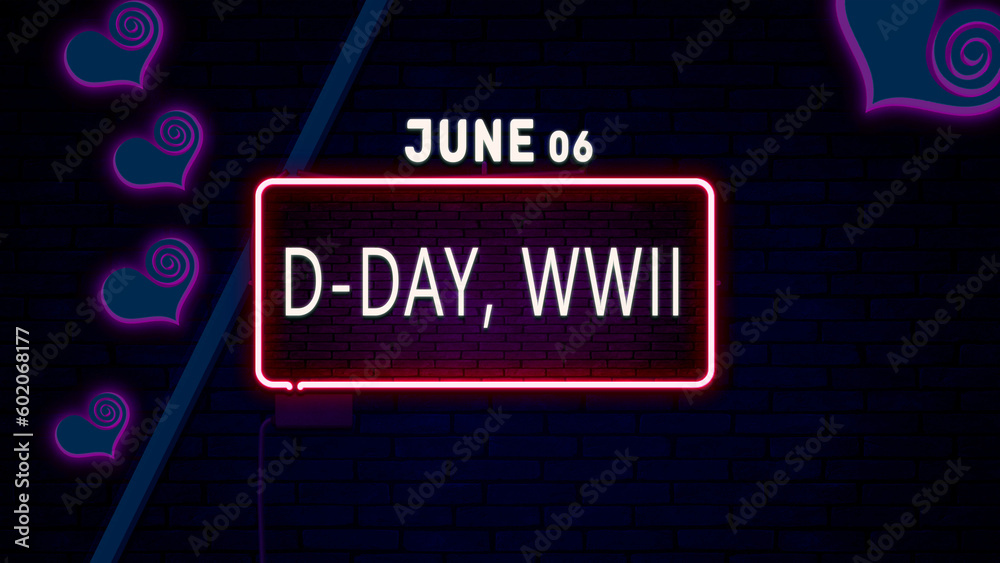 Happy DDay, WWII, June 06. Calendar of June Neon Text Effect, design
