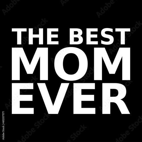 the best mom ever. mothers day. simple. typography. lettering. text. quote. sentence. say. words.