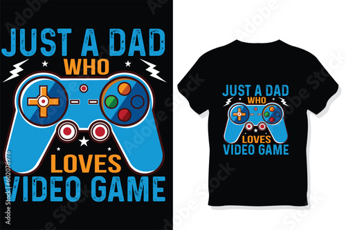just a dad who loves video game t shirt gaming quotes t shirt Gamer t shirt Design
