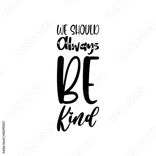 we should always be kind black letter quote