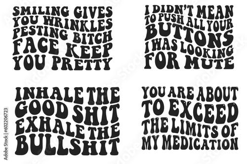 Smiling gives you wrinkles posting bitch face keep you pretty, Inhale the good shit exhale the bullshit, you are about to exceed the limits of my medication SVG bundle t-shirt