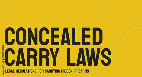 CONCEALED CARRY LAWS: Laws that regulate the concealed carry of firearms.