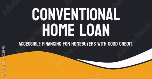 Conventional Home Loan: A mortgage loan not backed by the government.