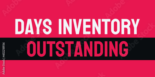 Days Inventory Outstanding - A measure of how long inventory stays in stock.