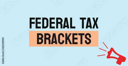 Federal Tax Brackets - Income tax rates for different income levels.