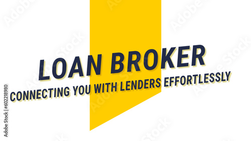 Loan Broker: a professional who connects borrowers and lenders