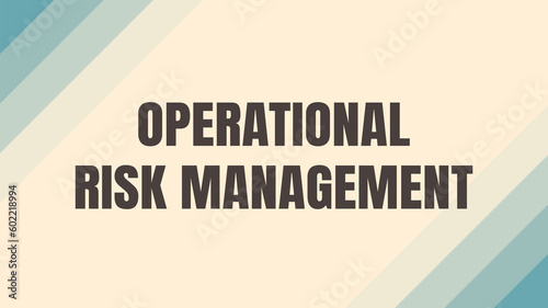 Operational Risk Management: Managing risk associated with business operations.