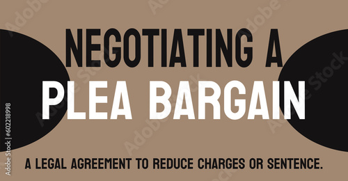 Negotiating a Plea Bargain: Agreement between defendant and prosecutor.