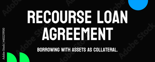 Recourse Loan Agreement: A loan agreement with the lender able to pursue other assets in case of default.