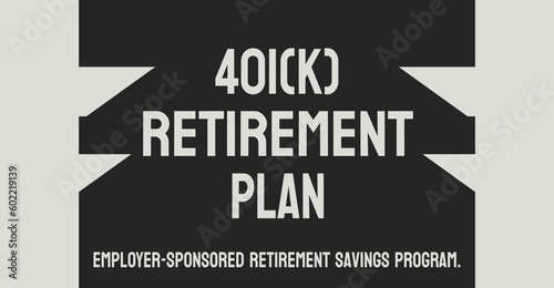 401(k) Retirement Plan: A retirement savings plan offered by employers.