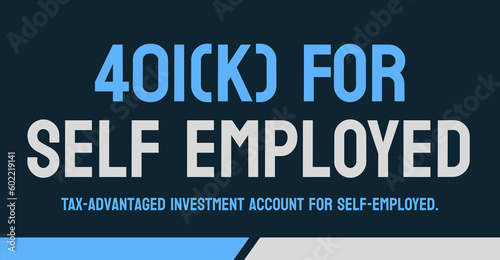 401(k) For Self Employed: Retirement plan for self-employed individuals.