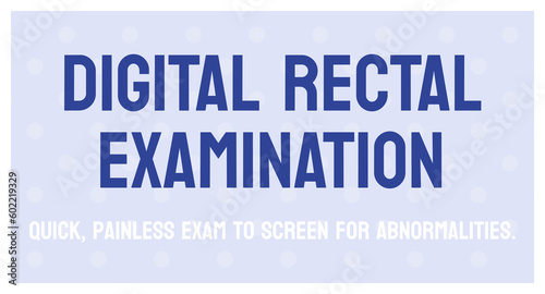 Digital Rectal Examination (DRE) - Medical procedure to examine the rectum and prostate.