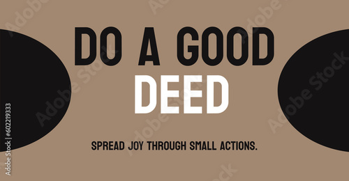 Do a Good Deed: Perform a kind act for someone else.