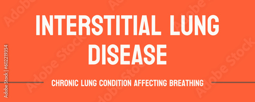 Interstitial Lung Disease: A group of lung disorders.