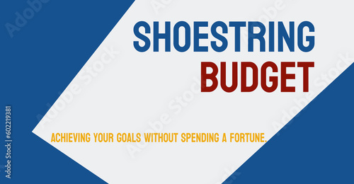 Shoestring Budget: Budget with very little money available.
