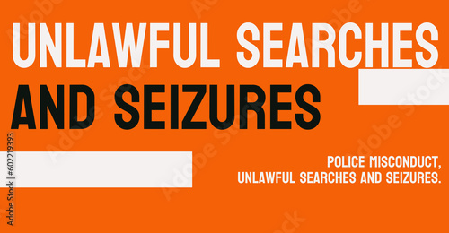 Unlawful Searches and Seizures - Searches and seizures that violate the Fourth Amendment.