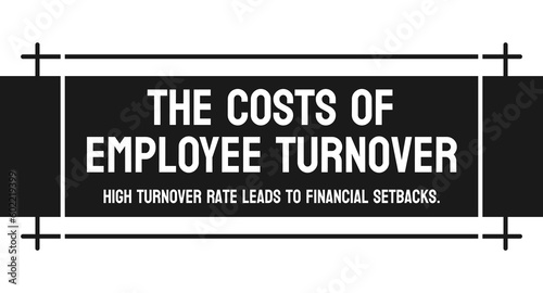 The Costs of Employee Turnover - Study on financial impact of staff turnover.