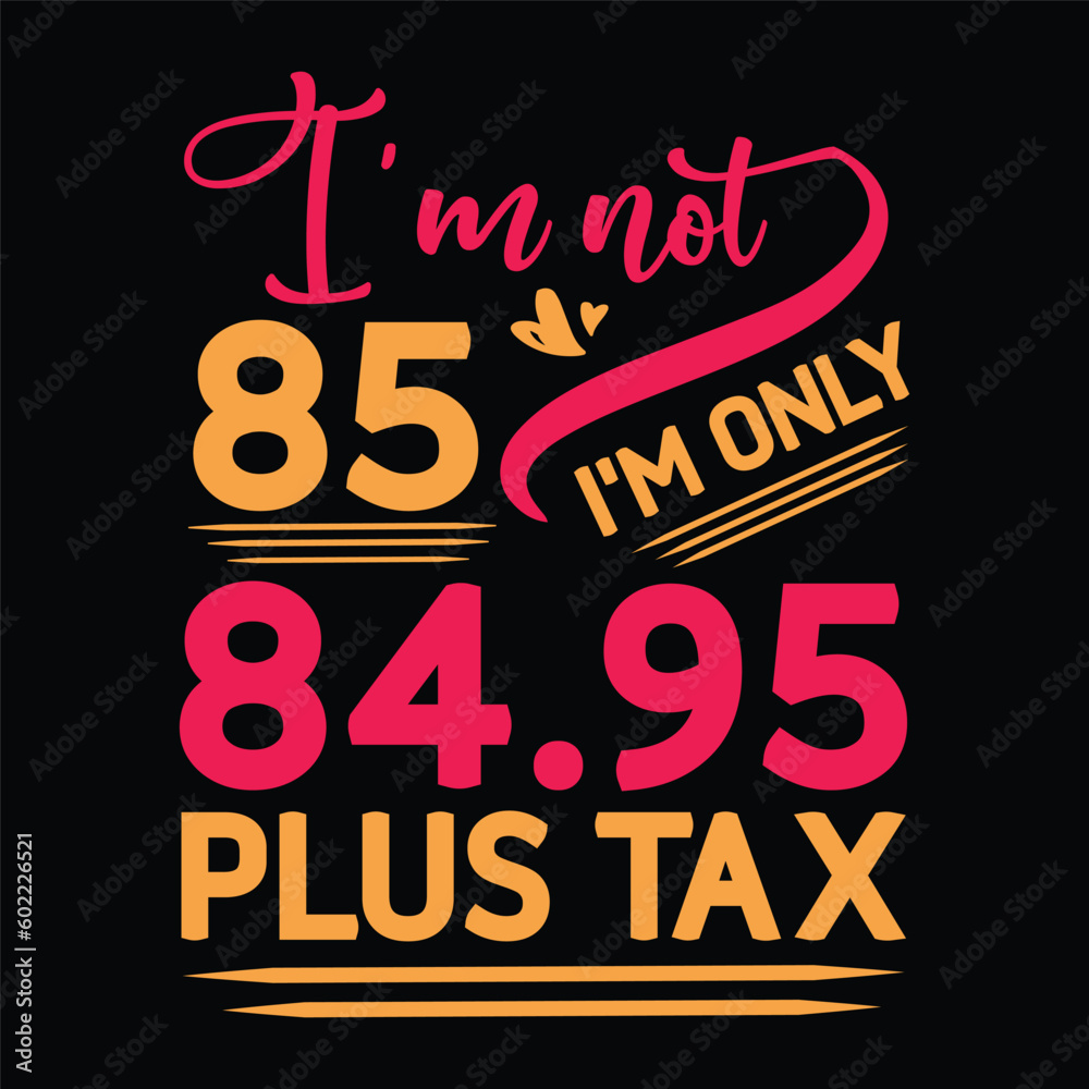 Fototapeta premium I'm not Birthday Plus tax t shirt