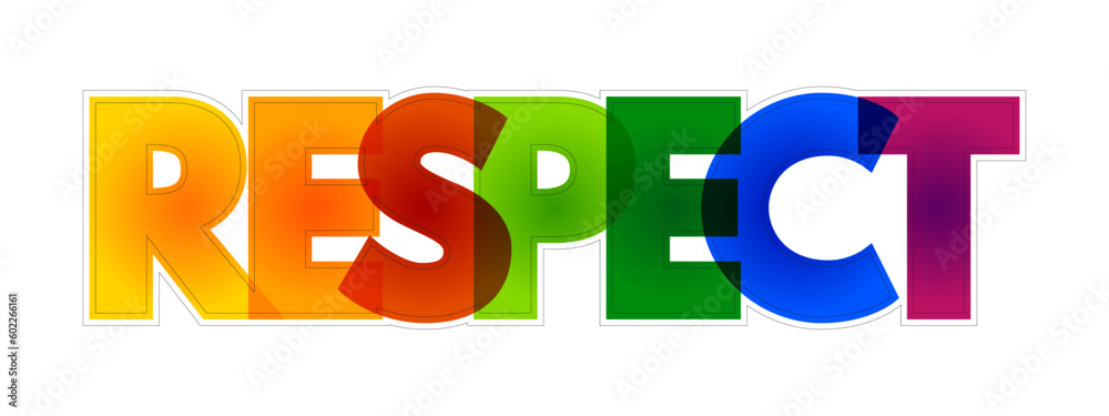Respect - feeling of deep admiration for someone or something elicited by their abilities, qualities, or achievements, colorful text concept background