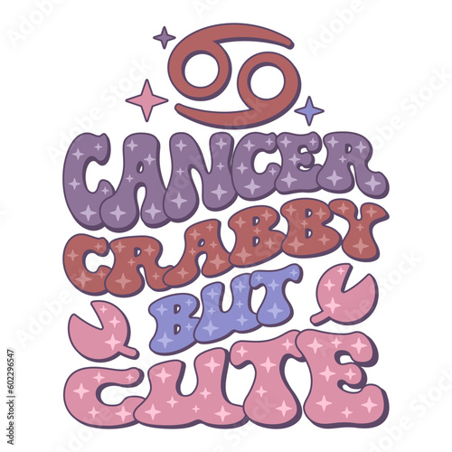Cancer Crabby but Cute phrase with cancer zodiac sign. Retro wavy text horoscope design.	