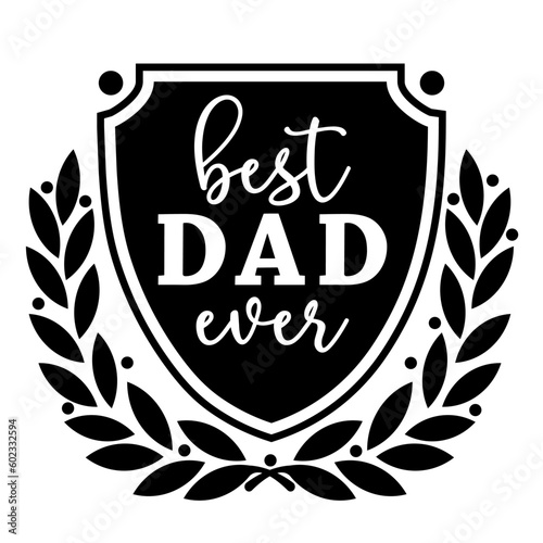 Vector illustration Best Dad Ever with shield and laurel branch isolated on white background. Best father award, prize, trophy for t shirt print, greeting card, banner for Happy Father Day.