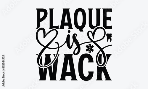 Plaque Is Wack - Dentist SVG Design, Teeth Quotes SVG, Handmade Lettering Phrase Isolated On White Background.
