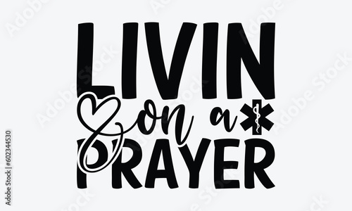 Livin On A Prayer - Dentist SVG Design, Teeth Quotes SVG, Handmade Lettering Phrase Isolated On White Background.