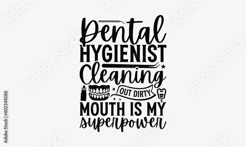 Dental Hygienist Cleaning Out Dirty Mouth Is My Superpower - Dentist SVG Design, Dental Quotes, Hand Drawn Vintage Hand Lettering, And Calligraphy T-Shirt Design Typography Element.