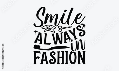 Smile Are Always In Fashion - Dentist SVG Design, Teeth Quotes SVG, Handmade Lettering Phrase Isolated On White Background.