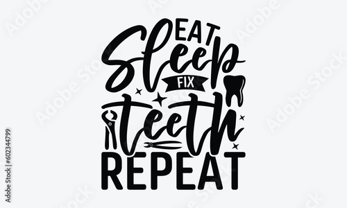Eat Sleep Fix Teeth Repeat - Dentist SVG Design, Teeth Quotes SVG, Handmade Lettering Phrase Isolated On White Background.