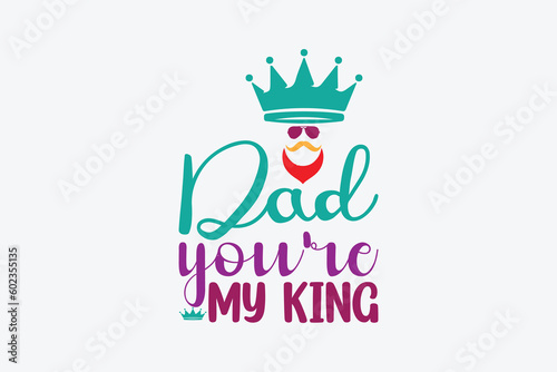 dad you're  my king