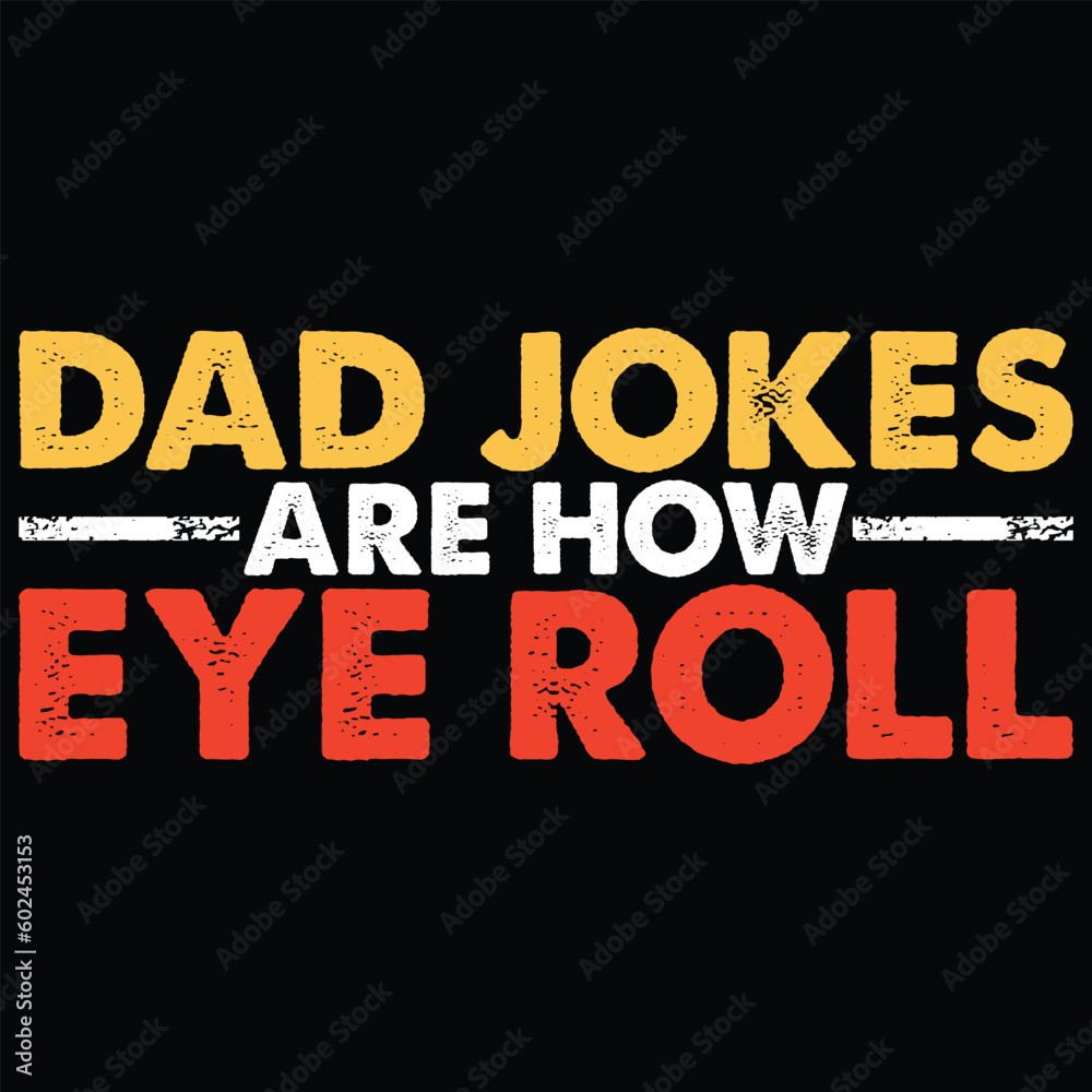 Dad Jokes Are How Eye Roll Funny Jokes T-Shirt Design