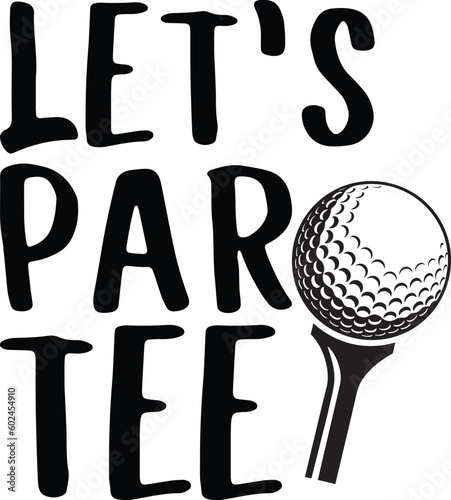 Let's Par Tee Golfing T-Shirt Design