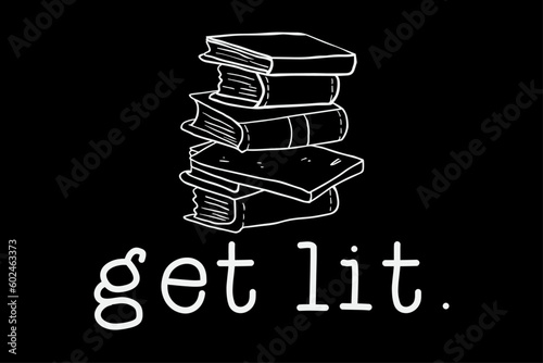Get lit funny book lover T-Shirt Design