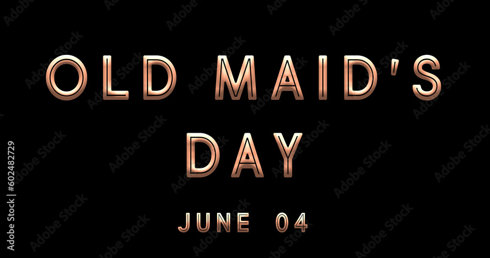 Happy Old Maid’s Day, June 04. Calendar of June Text Effect, design Happy Old Maid’s Day, June 04. Calendar of June Text Effect, design