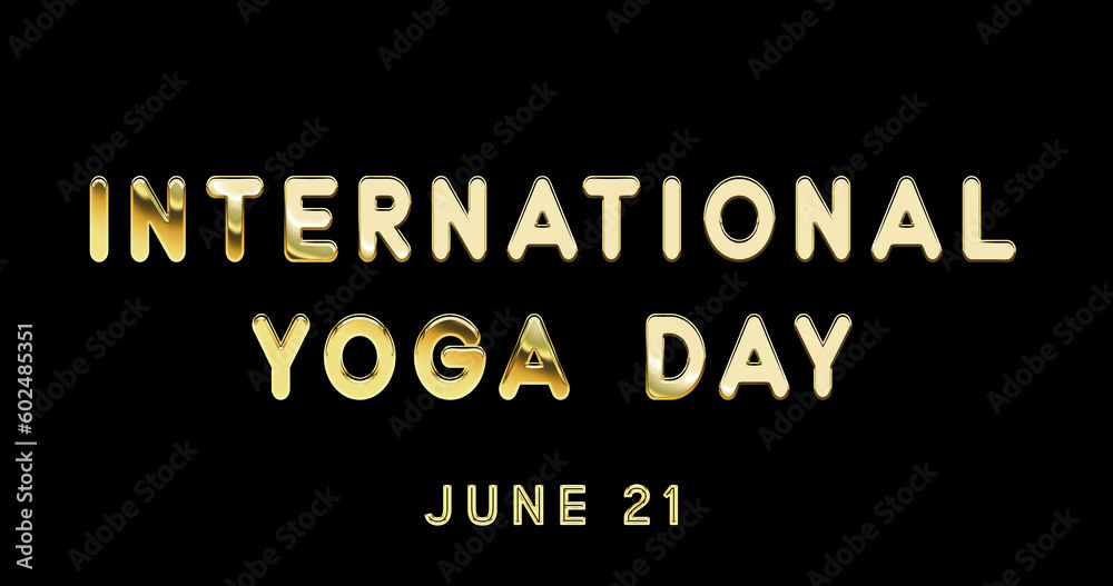 Happy International Yoga Day, June 21. Calendar of June Gold Text Effect, design Happy International Yoga Day, June 21. Calendar of June Gold Text Effect, design