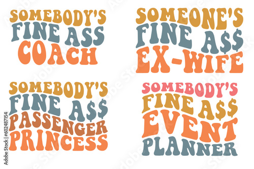 Somebody's fine ass coach, fine ass ex-wife, fine ass passenger princess, fine ass event planner wavy SVG T-shirt designs