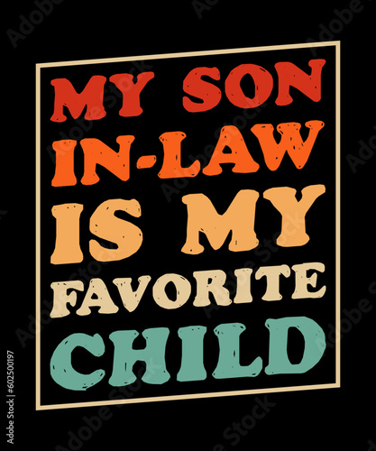 My Son In Law Is My Favorite Child T-shirt Design