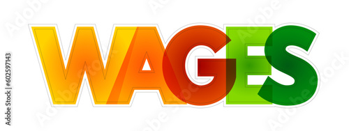 Wages - payment made by an employer to an employee for work done in a specific period of time, colorful text concept background
