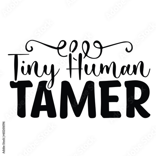 Tiny humm tamer Mother's day shirt print template, typography design for mom mommy mama daughter grandma girl women aunt mom life child best mom adorable shirt