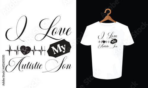 I love my autistic son typography t shirt design , typography t shirt , typography , t shirt , t shirt design , SVG , SVG DESIGN 