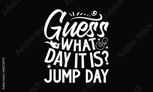 Guess What Day It Is Jump Day- Skydiving T-Shirts Design, Hand Drawn Vintage Illustration With Hand-Lettering And Decoration Elements, SVG Files For Cutting, Eps 10.