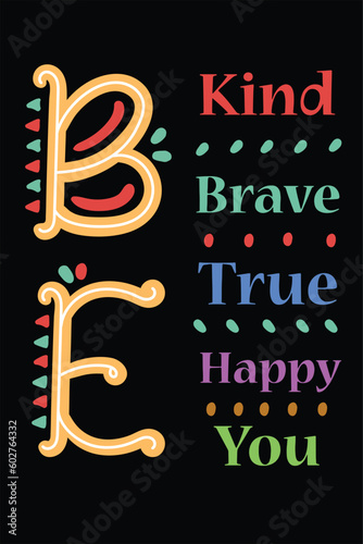 Be Kind Be Brave Be True Be Happy Be You