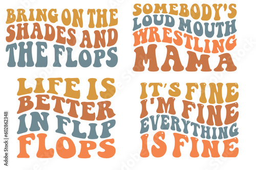 Bring on the shades and the flops, loud mouth wrestling mama, it's fine I'm fine everything is fine, life is better in flip-flops retro wavy SVG t-shirt designs
