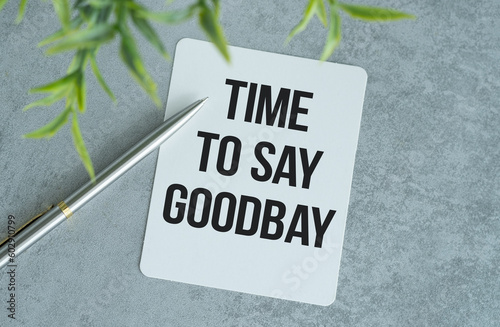 Time to say Goodbye - Note Pad With Text On Wooden Gray Table