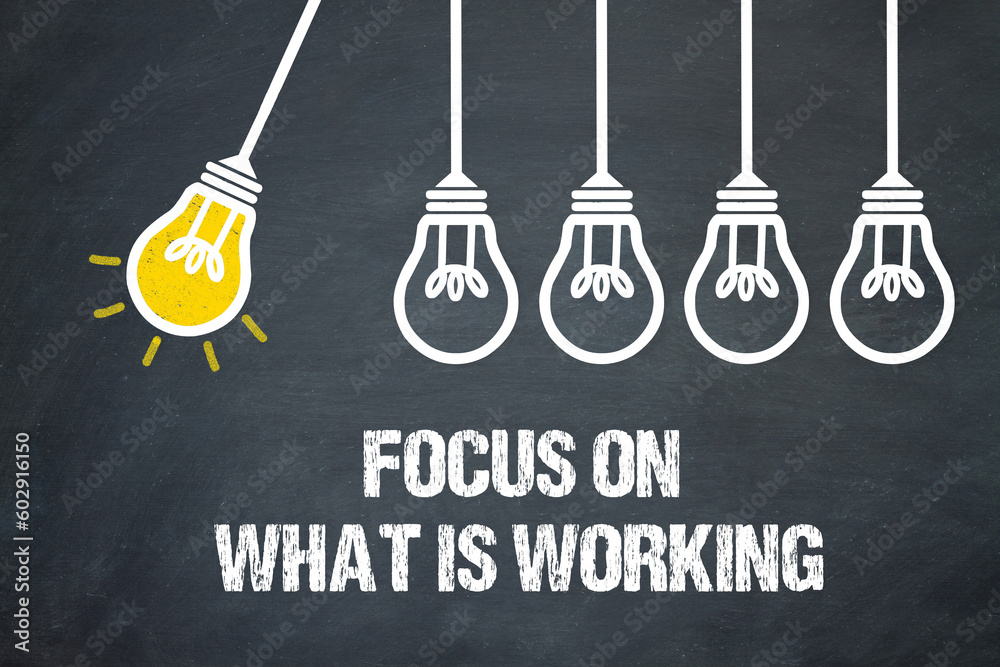 Fototapeta premium Focus on what is working