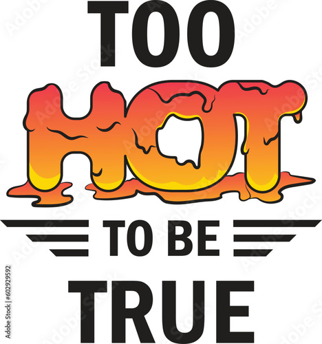 text in style sayig too hot to be true is meant to be quirky cheesy line for boys. Can be printed on a tee shirt or a mug and gifted. a great idea to impress someone. PNG file for any background.