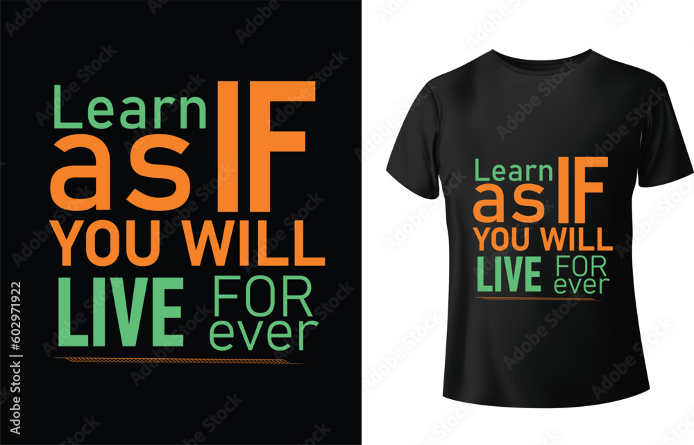 Learn as if you will live forever, live like you will die tomorrow Learn as if you will live forever, live like you will die tomorrow