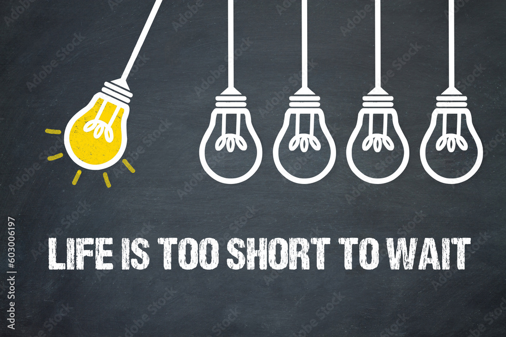 Fototapeta premium Life is too short to wait 