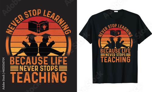 NEVER STOP LEARNING BECAUSE LIFE NEVER STOPS TEACHING – Motivational retro vintage t-shirt design.